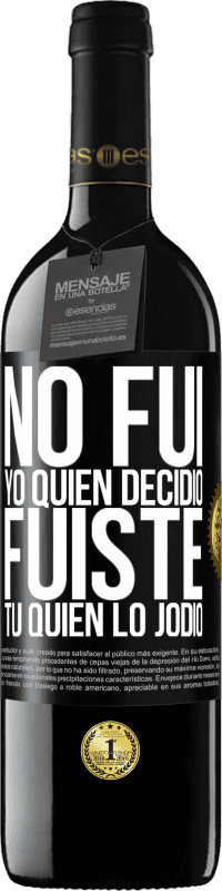 39,95 € Envío gratis | Vino Tinto Edición RED MBE Reserva No fui yo quien decidió, fuiste tú quien lo jodió Etiqueta Negra. Etiqueta personalizable Reserva 12 Meses Cosecha 2016 Tempranillo
