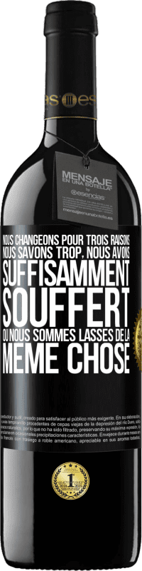 39,95 € Envoi gratuit | Vin rouge Édition RED MBE Réserve Nous changeons pour trois raisons Nous savons trop, nous avons suffisamment souffert ou nous sommes lassés de la même chose Étiquette Noire. Étiquette personnalisable Réserve 12 Mois Récolte 2016 Tempranillo