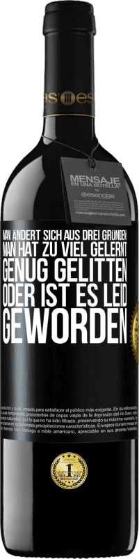 39,95 € Kostenloser Versand | Rotwein RED Ausgabe MBE Reserve Man ändert sich aus drei Gründen: man hat zu viel gelernt, genug gelitten oder ist es Leid geworden Schwarzes Etikett. Anpassbares Etikett Reserve 12 Monate Ernte 2015 Tempranillo