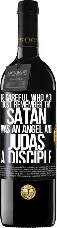 39,95 € Free Shipping | Red Wine RED Edition MBE Reserve Be careful who you trust. Remember that Satan was an angel and Judas a disciple Black Label. Customizable label Reserve 12 Months Harvest 2014 Tempranillo