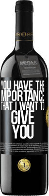 39,95 € Free Shipping | Red Wine RED Edition MBE Reserve You have the importance that I want to give you Black Label. Customizable label Reserve 12 Months Harvest 2016 Tempranillo