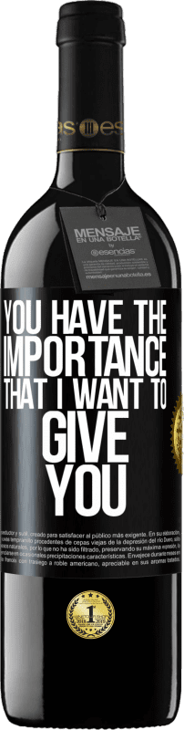 39,95 € Free Shipping | Red Wine RED Edition MBE Reserve You have the importance that I want to give you Black Label. Customizable label Reserve 12 Months Harvest 2015 Tempranillo