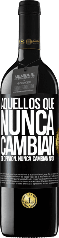 39,95 € Envío gratis | Vino Tinto Edición RED MBE Reserva Aquellos que nunca cambian de opinión, nunca cambian nada Etiqueta Negra. Etiqueta personalizable Reserva 12 Meses Cosecha 2015 Tempranillo