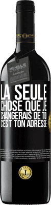 39,95 € Envoi gratuit | Vin rouge Édition RED MBE Réserve La seule chose que je changerais de toi c'est ton adresse Étiquette Noire. Étiquette personnalisable Réserve 12 Mois Récolte 2015 Tempranillo