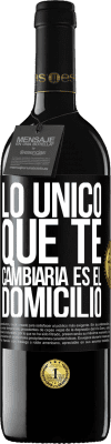 39,95 € Envío gratis | Vino Tinto Edición RED MBE Reserva Lo único que te cambiaría es el domicilio Etiqueta Negra. Etiqueta personalizable Reserva 12 Meses Cosecha 2014 Tempranillo