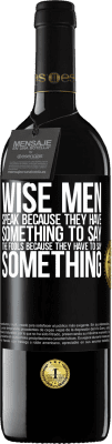 39,95 € Free Shipping | Red Wine RED Edition MBE Reserve Wise men speak because they have something to say the fools because they have to say something Black Label. Customizable label Reserve 12 Months Harvest 2015 Tempranillo