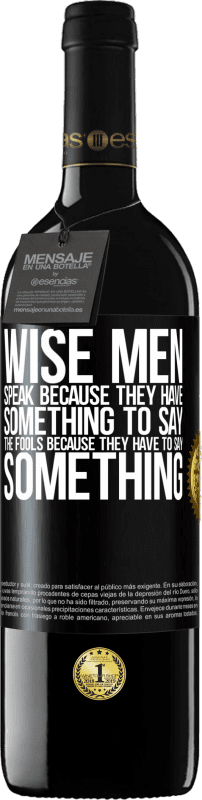 39,95 € Free Shipping | Red Wine RED Edition MBE Reserve Wise men speak because they have something to say the fools because they have to say something Black Label. Customizable label Reserve 12 Months Harvest 2015 Tempranillo