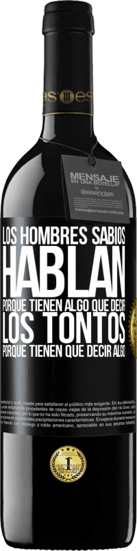 39,95 € Envío gratis | Vino Tinto Edición RED MBE Reserva Los hombres sabios hablan porque tienen algo que decir los tontos porque tienen que decir algo Etiqueta Negra. Etiqueta personalizable Reserva 12 Meses Cosecha 2015 Tempranillo