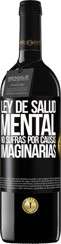 39,95 € Envío gratis | Vino Tinto Edición RED MBE Reserva Ley de salud mental: No sufras por causas imaginarias Etiqueta Negra. Etiqueta personalizable Reserva 12 Meses Cosecha 2015 Tempranillo