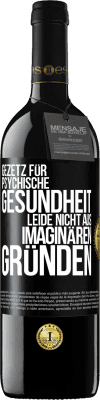 39,95 € Kostenloser Versand | Rotwein RED Ausgabe MBE Reserve Gezetz für psychische Gesundheit: Leide nicht aus imaginären Gründen Schwarzes Etikett. Anpassbares Etikett Reserve 12 Monate Ernte 2014 Tempranillo