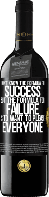 39,95 € Free Shipping | Red Wine RED Edition MBE Reserve I don't know the formula for success, but the formula for failure is to want to please everyone Black Label. Customizable label Reserve 12 Months Harvest 2016 Tempranillo