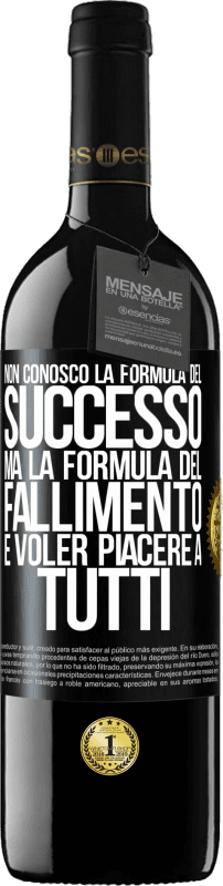 39,95 € Spedizione Gratuita | Vino rosso Edizione RED MBE Riserva Non conosco la formula del successo, ma la formula del fallimento è voler piacere a tutti Etichetta Nera. Etichetta personalizzabile Riserva 12 Mesi Raccogliere 2015 Tempranillo