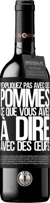 39,95 € Envoi gratuit | Vin rouge Édition RED MBE Réserve N'expliquez pas avec des pommes ce que vous avez à dire avec des œufs Étiquette Noire. Étiquette personnalisable Réserve 12 Mois Récolte 2015 Tempranillo