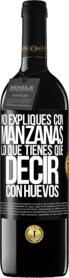 39,95 € Envío gratis | Vino Tinto Edición RED MBE Reserva No expliques con manzanas lo que tienes que decir con huevos Etiqueta Negra. Etiqueta personalizable Reserva 12 Meses Cosecha 2014 Tempranillo