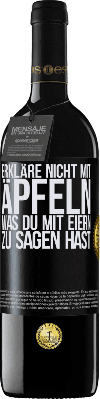 39,95 € Kostenloser Versand | Rotwein RED Ausgabe MBE Reserve Erkläre nicht mit Äpfeln, was du mit Eiern zu sagen hast Schwarzes Etikett. Anpassbares Etikett Reserve 12 Monate Ernte 2015 Tempranillo