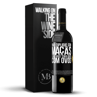 «Não explique com maçãs o que você tem a dizer com ovos» Edição RED MBE Reserva