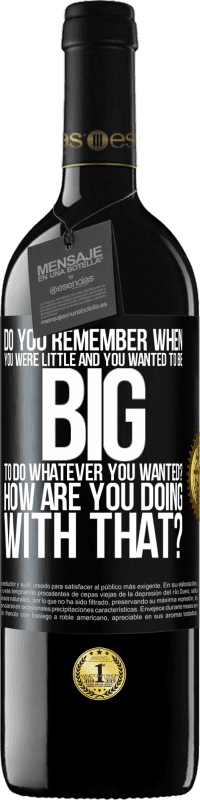 39,95 € Free Shipping | Red Wine RED Edition MBE Reserve do you remember when you were little and you wanted to be big to do whatever you wanted? How are you doing with that? Black Label. Customizable label Reserve 12 Months Harvest 2014 Tempranillo