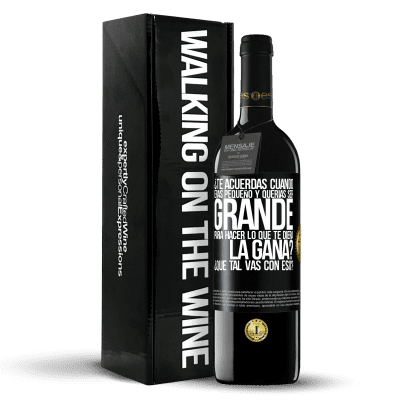 «¿Te acuerdas cuando eras pequeño y querías ser grande para hacer lo que te diera la gana? ¿Qué tal vas con eso?» Edición RED MBE Reserva