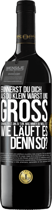 39,95 € Kostenloser Versand | Rotwein RED Ausgabe MBE Reserve Erinnerst du dich, als du klein warst und groß sein wolltest, um zu tun, was immer du wolltest? Wie läuft es denn so? Schwarzes Etikett. Anpassbares Etikett Reserve 12 Monate Ernte 2015 Tempranillo