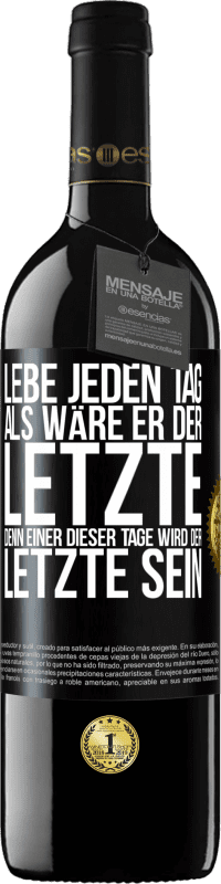 39,95 € Kostenloser Versand | Rotwein RED Ausgabe MBE Reserve Lebe jeden Tag, als wäre er der Letzte, denn einer dieser Tage wird der Letzte sein Schwarzes Etikett. Anpassbares Etikett Reserve 12 Monate Ernte 2016 Tempranillo