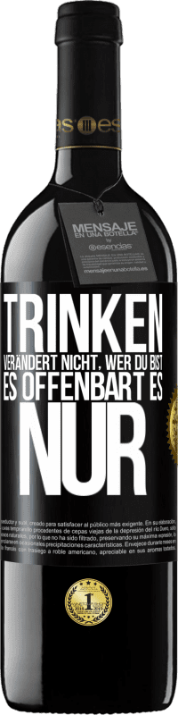 39,95 € Kostenloser Versand | Rotwein RED Ausgabe MBE Reserve Trinken verändert nicht, wer du bist, es offenbart es nur Schwarzes Etikett. Anpassbares Etikett Reserve 12 Monate Ernte 2015 Tempranillo