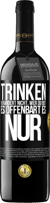 39,95 € Kostenloser Versand | Rotwein RED Ausgabe MBE Reserve Trinken verändert nicht, wer du bist, es offenbart es nur Schwarzes Etikett. Anpassbares Etikett Reserve 12 Monate Ernte 2016 Tempranillo