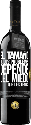 39,95 € Envío gratis | Vino Tinto Edición RED MBE Reserva El tamaño de los problemas depende del miedo que les tengas Etiqueta Negra. Etiqueta personalizable Reserva 12 Meses Cosecha 2016 Tempranillo