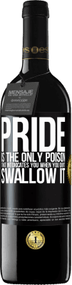39,95 € Free Shipping | Red Wine RED Edition MBE Reserve Pride is the only poison that intoxicates you when you don't swallow it Black Label. Customizable label Reserve 12 Months Harvest 2016 Tempranillo