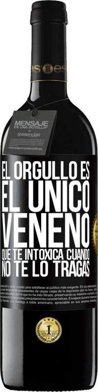 39,95 € Envío gratis | Vino Tinto Edición RED MBE Reserva El orgullo es el único veneno que te intoxica cuando no te lo tragas Etiqueta Negra. Etiqueta personalizable Reserva 12 Meses Cosecha 2015 Tempranillo