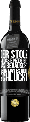 39,95 € Kostenloser Versand | Rotwein RED Ausgabe MBE Reserve Der Stolz ist das einzige Gift, das berauscht, wenn man es nicht schluckt Schwarzes Etikett. Anpassbares Etikett Reserve 12 Monate Ernte 2014 Tempranillo