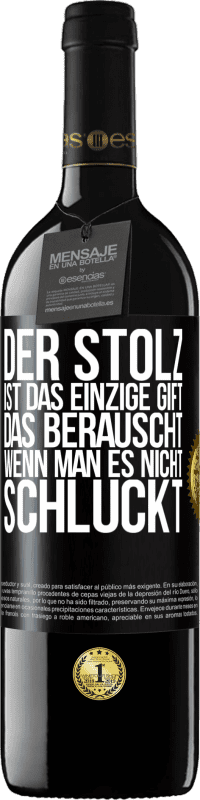 39,95 € Kostenloser Versand | Rotwein RED Ausgabe MBE Reserve Der Stolz ist das einzige Gift, das berauscht, wenn man es nicht schluckt Schwarzes Etikett. Anpassbares Etikett Reserve 12 Monate Ernte 2015 Tempranillo