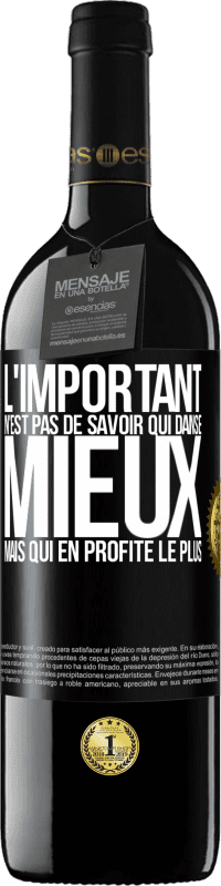 39,95 € Envoi gratuit | Vin rouge Édition RED MBE Réserve L'important n'est pas de savoir qui danse mieux, mais qui en profite le plus Étiquette Noire. Étiquette personnalisable Réserve 12 Mois Récolte 2015 Tempranillo