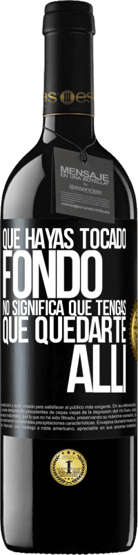 39,95 € Envío gratis | Vino Tinto Edición RED MBE Reserva Que hayas tocado fondo no significa que tengas que quedarte allí Etiqueta Negra. Etiqueta personalizable Reserva 12 Meses Cosecha 2016 Tempranillo