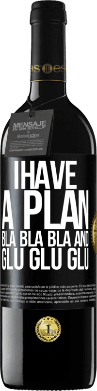 29,95 € Free Shipping | Red Wine RED Edition Crianza 6 Months I have a plan: Bla Bla Bla and Glu Glu Glu Black Label. Customizable label Aging in oak barrels 6 Months Harvest 2020 Tempranillo