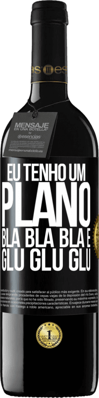 39,95 € Envio grátis | Vinho tinto Edição RED MBE Reserva Eu tenho um plano: Bla Bla Bla e Glu Glu Glu Etiqueta Preta. Etiqueta personalizável Reserva 12 Meses Colheita 2015 Tempranillo