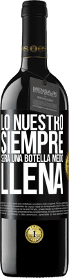 39,95 € Envío gratis | Vino Tinto Edición RED MBE Reserva Lo nuestro siempre será una botella medio llena Etiqueta Negra. Etiqueta personalizable Reserva 12 Meses Cosecha 2014 Tempranillo