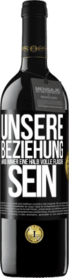 39,95 € Kostenloser Versand | Rotwein RED Ausgabe MBE Reserve Unsere Beziehung wird immer eine halb volle Flasche sein Schwarzes Etikett. Anpassbares Etikett Reserve 12 Monate Ernte 2015 Tempranillo