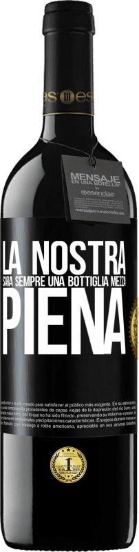 39,95 € Spedizione Gratuita | Vino rosso Edizione RED MBE Riserva La nostra sarà sempre una bottiglia mezza piena Etichetta Nera. Etichetta personalizzabile Riserva 12 Mesi Raccogliere 2015 Tempranillo