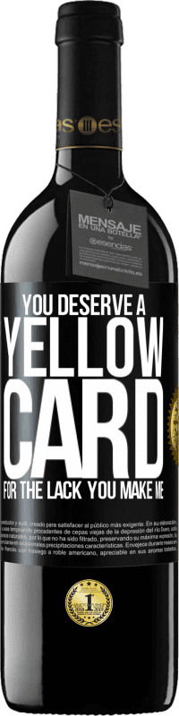 39,95 € Free Shipping | Red Wine RED Edition MBE Reserve You deserve a yellow card for the lack you make me Black Label. Customizable label Reserve 12 Months Harvest 2015 Tempranillo