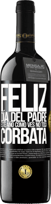 39,95 € Envío gratis | Vino Tinto Edición RED MBE Reserva Feliz día del padre! Este año, como ves, no toca corbata Etiqueta Negra. Etiqueta personalizable Reserva 12 Meses Cosecha 2014 Tempranillo