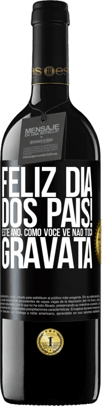 39,95 € Envio grátis | Vinho tinto Edição RED MBE Reserva Feliz Dia dos Pais! Este ano, como você vê, não toca gravata Etiqueta Preta. Etiqueta personalizável Reserva 12 Meses Colheita 2015 Tempranillo