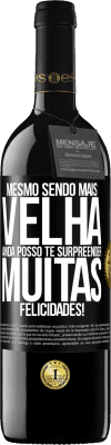 39,95 € Envio grátis | Vinho tinto Edição RED MBE Reserva Mesmo sendo mais velha, ainda posso te surpreender. Muitas felicidades! Etiqueta Preta. Etiqueta personalizável Reserva 12 Meses Colheita 2015 Tempranillo