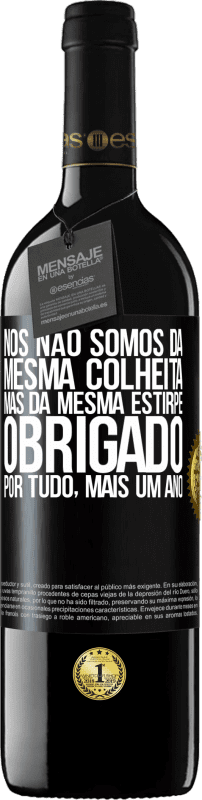 39,95 € Envio grátis | Vinho tinto Edição RED MBE Reserva Nós não somos da mesma colheita, mas da mesma estirpe. Obrigado por tudo, mais um ano Etiqueta Preta. Etiqueta personalizável Reserva 12 Meses Colheita 2015 Tempranillo