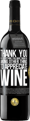 39,95 € Free Shipping | Red Wine RED Edition MBE Reserve Thank you for everything you have taught me, among other things, to appreciate wine Black Label. Customizable label Reserve 12 Months Harvest 2015 Tempranillo