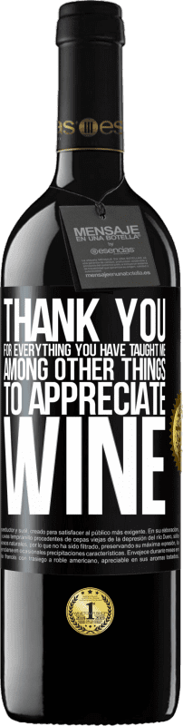 39,95 € Free Shipping | Red Wine RED Edition MBE Reserve Thank you for everything you have taught me, among other things, to appreciate wine Black Label. Customizable label Reserve 12 Months Harvest 2015 Tempranillo