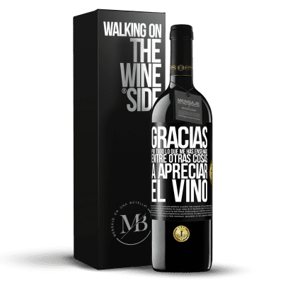 «Gracias por todo lo que me has enseñado, entre otras cosas, a apreciar el vino» Edición RED MBE Reserva