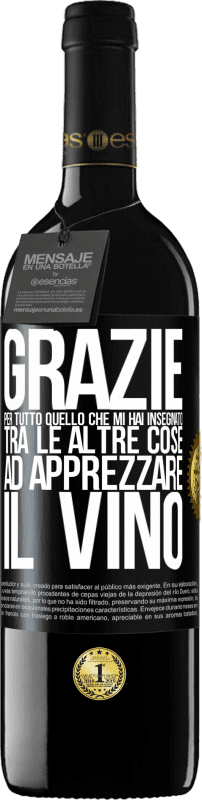 39,95 € Spedizione Gratuita | Vino rosso Edizione RED MBE Riserva Grazie per tutto quello che mi hai insegnato, tra le altre cose, ad apprezzare il vino Etichetta Nera. Etichetta personalizzabile Riserva 12 Mesi Raccogliere 2015 Tempranillo