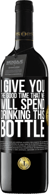39,95 € Free Shipping | Red Wine RED Edition MBE Reserve I give you the good time that we will spend drinking this bottle Black Label. Customizable label Reserve 12 Months Harvest 2016 Tempranillo