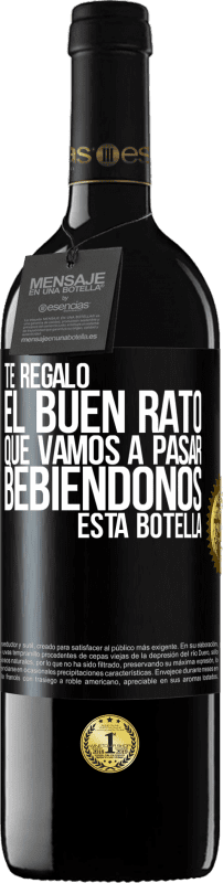 39,95 € Envío gratis | Vino Tinto Edición RED MBE Reserva Te regalo el buen rato que vamos a pasar bebiéndonos esta botella Etiqueta Negra. Etiqueta personalizable Reserva 12 Meses Cosecha 2015 Tempranillo