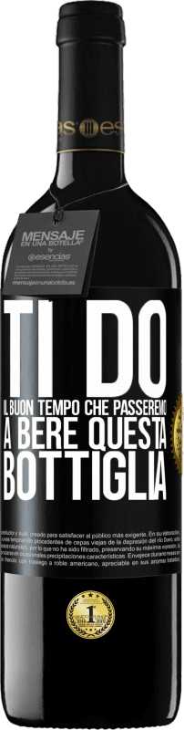 39,95 € Spedizione Gratuita | Vino rosso Edizione RED MBE Riserva Ti do il buon tempo che passeremo a bere questa bottiglia Etichetta Nera. Etichetta personalizzabile Riserva 12 Mesi Raccogliere 2015 Tempranillo